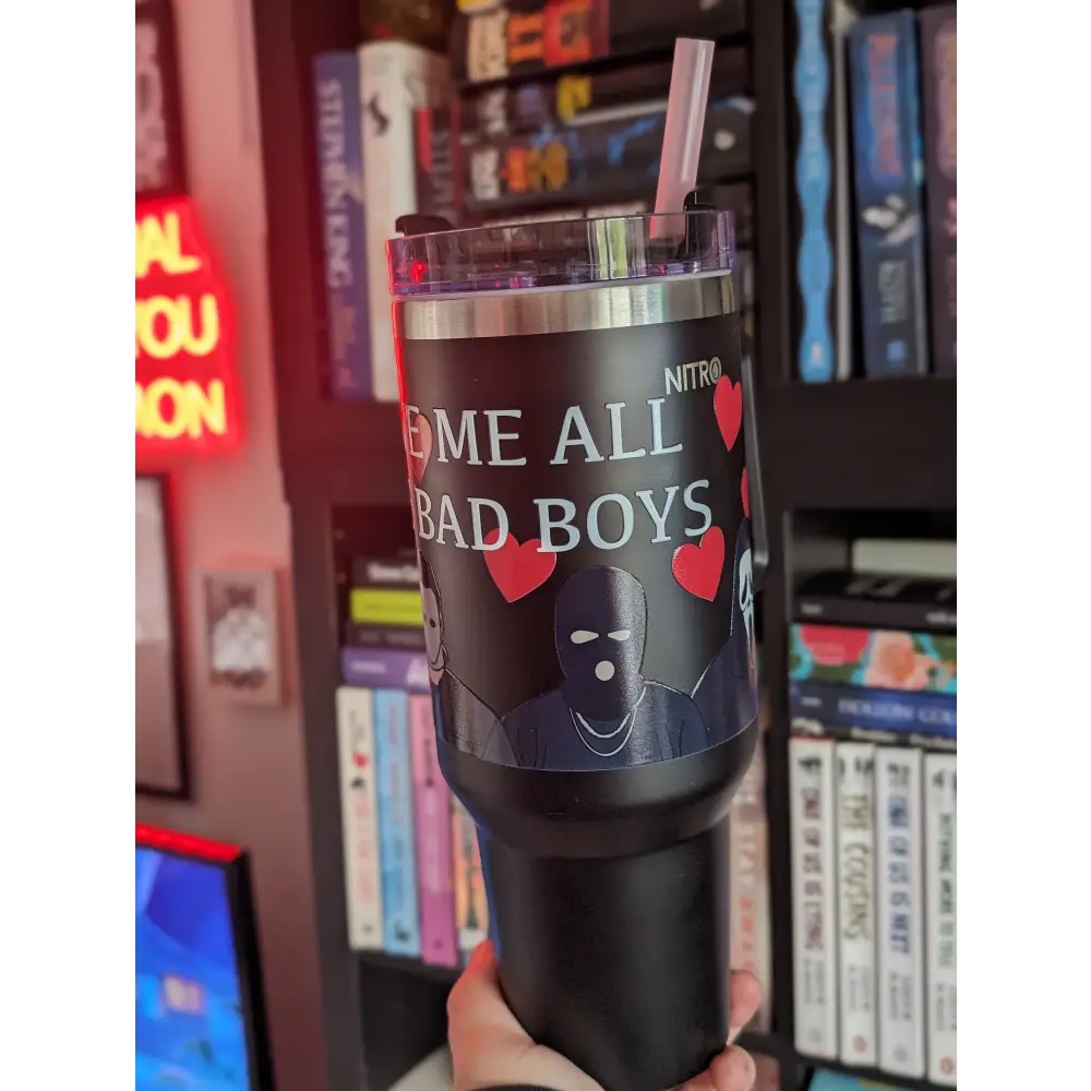 GIVE ME ALL THE BAD BOYS - 40oz TUMBLER