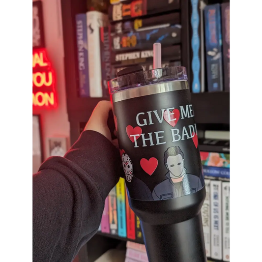 GIVE ME ALL THE BAD BOYS - 40oz TUMBLER