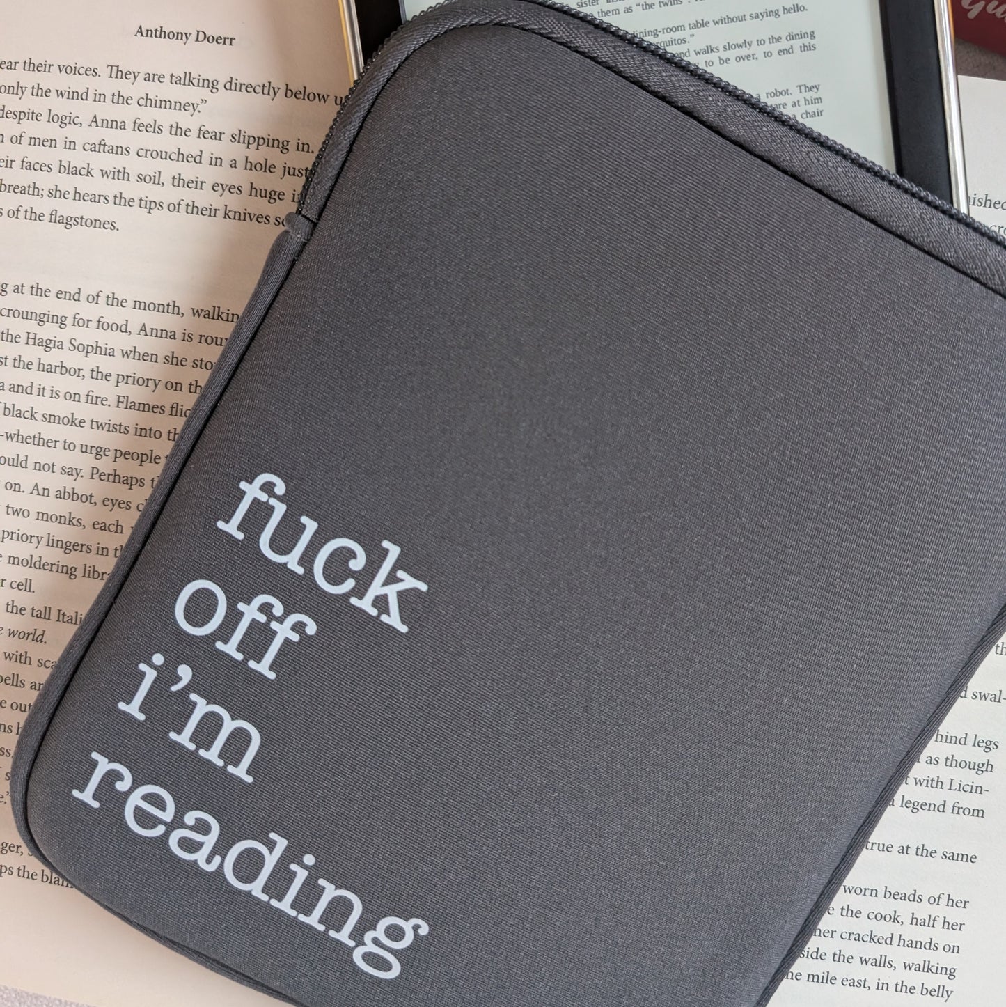 FUCK OFF IM READING - 6" KINDLE SLEEVE